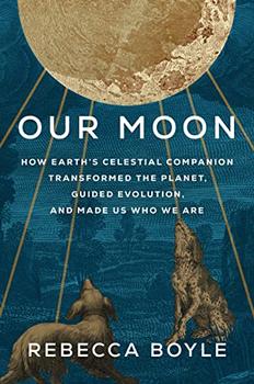 Our Moon by Rebecca Boyle