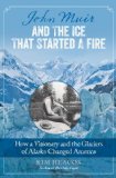 John Muir and the Ice That Started a Fire jacket