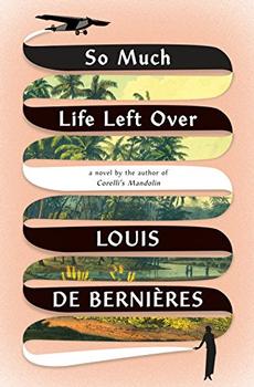 So Much Life Left Over by Louis de Bernieres
