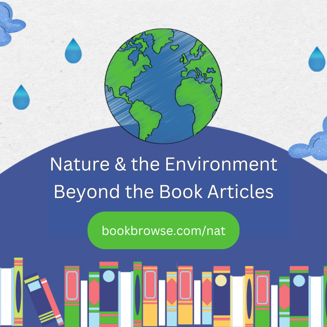 BookBrowse Nature and Environment Beyond the Book Articles