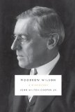 Woodrow Wilson by John Milton Cooper Jr.