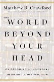 The World Beyond Your Head by Matthew B. Crawford