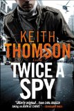 Twice a Spy by Keith Thomson