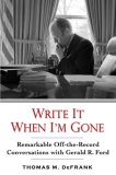 Write it When I'm Gone by Thomas M. DeFrank