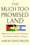 The Much Too Promised Land by Aaron David Miller