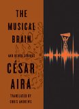 The Musical Brain by César Aira, Chris Andrews (translator)