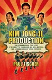 A Kim Jong-Il Production by Paul Fischer