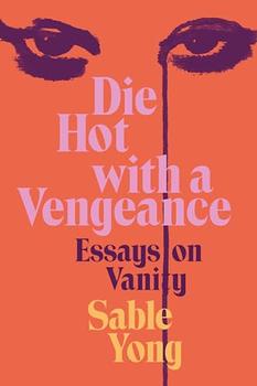 Die Hot with a Vengeance by Sable Yong