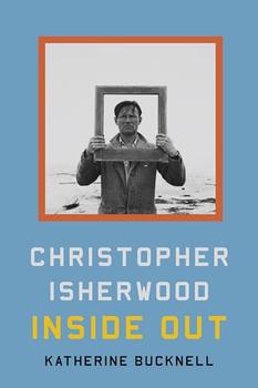 Christopher Isherwood Inside Out by Katherine Bucknell