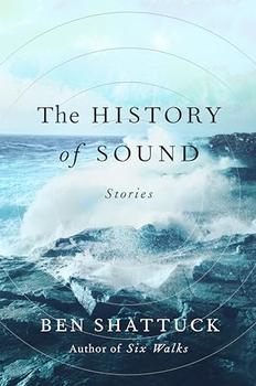 The History of Sound by Ben Shattuck
