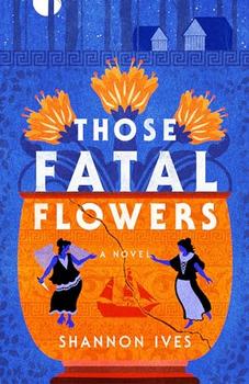 Those Fatal Flowers by Shannon Ives