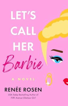 Let's Call Her Barbie by Renée Rosen