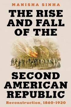 The Rise and Fall of the Second American Republic by Manisha Sinha