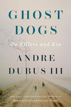 Ghost Dogs by Andre Dubus III