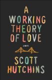 A Working Theory of Love by Scott Hutchins