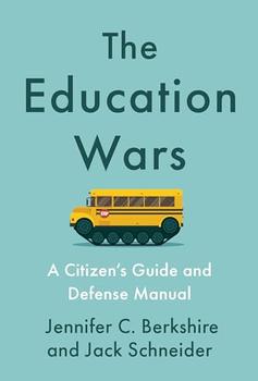The Education Wars, Jack Schneider by Jennifer C. Berkshire, Jack Schneider