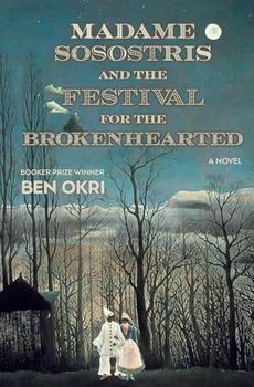 Madame Sosostris and the Festival for the Brokenhearted by Ben Okri