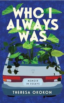 Who I Always Was by Theresa Okokon