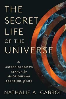 The Secret Life of the Universe by Nathalie A. Cabrol