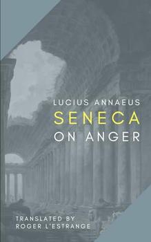 On Anger by Lucius Annaeus Seneca